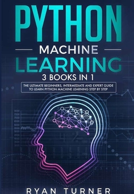【预订】Python Machine Learning: 3 books in 1 - The Ultimate Beginners, Intermediate and Expert Guide to Master Py...