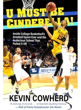 预订 U Must Be Cinderella!: Inside College Basketball’s Greatest Upset Ever and the Audacious School That Pulled It Off