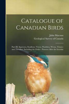 [预订]Catalogue of Canadian Birds [microform]: Part III, Sparrows, Swallows, Vireos, Warblers, Wrens, Titm 9781013573811