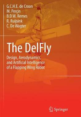 预订 The DelFly: Design, Aerodynamics, and Artificial Intelligence of a Flapping Wing Robot