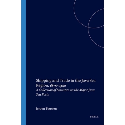 预订 Shipping and Trade in the Java Sea Region, 1870-1940: A Collection of Statistics on the Major Java Sea Ports 1870-1