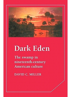 预订 Dark Eden: The Swamp in Nineteenth-Century American Culture 黑色伊甸园:十九世纪美国文化的困境: 9780521375535