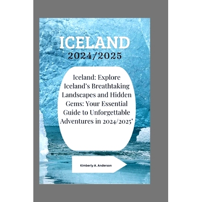 预订 Iceland 2024/2025: Iceland: Explore Iceland’s Breathtaking Landscapes and Hidden Gems: Your Essential Guide to Unf