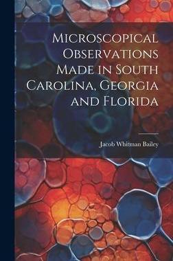 [预订]Microscopical Observations Made in South Carolina, Georgia and Florida 9781020786297