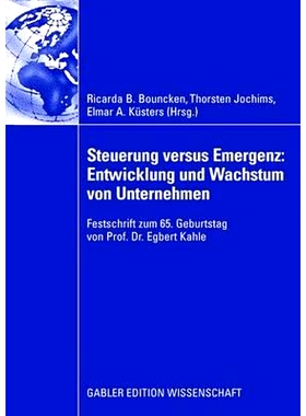 预订 Steuerung versus Emergenz: Entwicklung und Wachstum von Unternehmen: Festschrift zum 65. Geburtstag von Prof. Dr. E