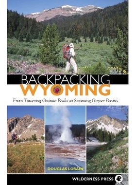 预订 Backpacking Wyoming: From Towering Granite Peaks to Steaming Geyser Basins 背包怀俄明州：从高耸的花岗岩峰到热气腾腾