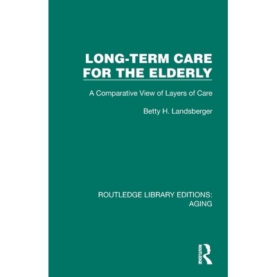 预订 Long-Term Care for the Elderly: A Comparative View of Layers of Care 老年人长期照护：护理层次的比较观点（重印版）:
