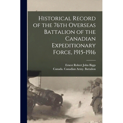 预订 Historical Record of the 76th Overseas Battalion of the Canadian Expeditionary Force, 1915-1916: 9781017478020