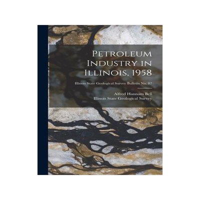 [预订]Petroleum Industry in Illinois, 1958; Illinois State Geological Survey Bulletin * 9781014246837