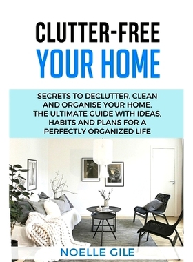 预订 Clutter-Free Your Home: Secrets To Declutter, Clean And Organise Your Home. The Ultimate Guide With Ideas, Habits A