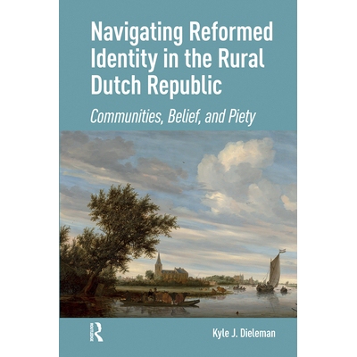 预订 Navigating Reformed Identity in the Rural Dutch Republic: Communities, Belief, and Piety: 9781041183402
