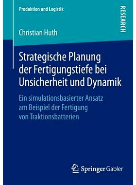 预订 Strategische Planung der Fertigungstiefe bei Unsicherheit und Dynamik: Ein simulationsbasierter Ansatz am Beispiel