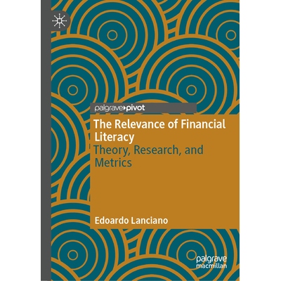 预订 The Relevance of Financial Literacy: Theory, Research, and Metrics 金融素养的相关性：理论、研究与指标: 978303193396