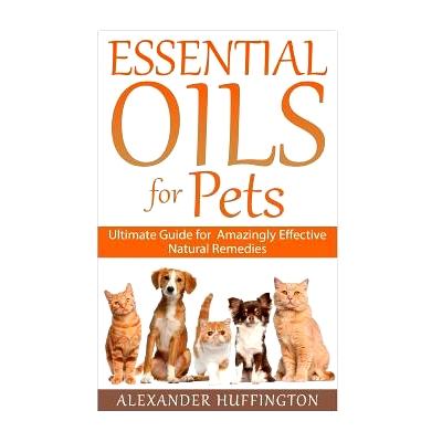预订 Essential Oils For Pets: Ultimate Guide for Amazingly Effective Natural Remedies For Pets: 9781522927952
