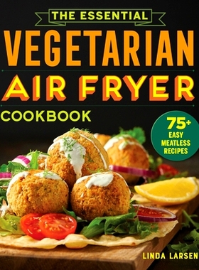 预订 The Essential Vegetarian Air Fryer Cookbook: 75+ Easy Meatless Recipes