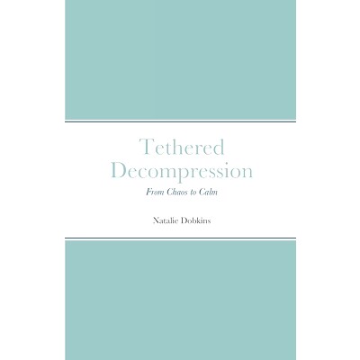 预订 Tethered Decompression: From Chaos to Calm: 9798542147963