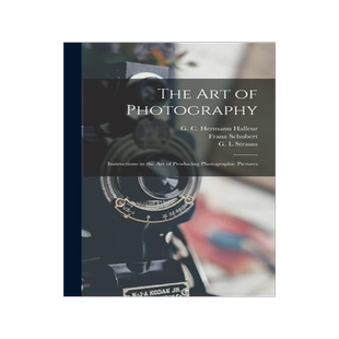 [预订]The Art of Photography: Instructions in the Art of Producing Photographic Pictures 9781013959509
