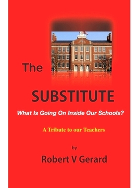 预订 The Substitute: What’s Going On Inside Our Schools? A Tribute to our Teachers.: 9781712052884