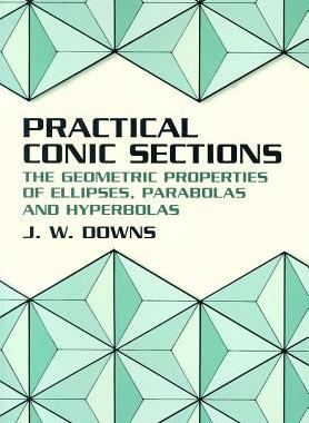 【预订】Practical Conic Sections: The Geometric Properties of Ellipses, Parabolas and Hyperbolas