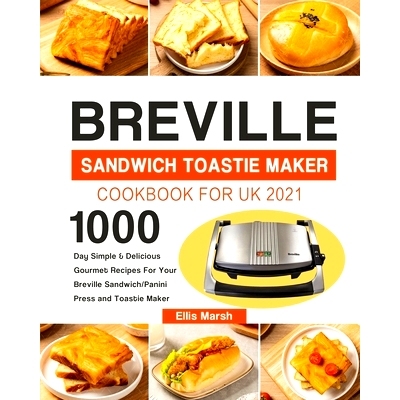 预订 Breville Sandwich Toastie Maker Cookbook for UK 2021: 1000-Day Simple & Delicious Gourmet Recipes For Your Breville