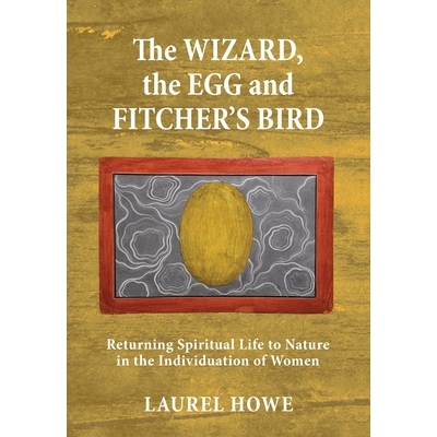 预订 The Wizard, the Egg and Fitcher’s Bird: Returning Spiritual Life to Nature in the Individuation of Women: 97816850
