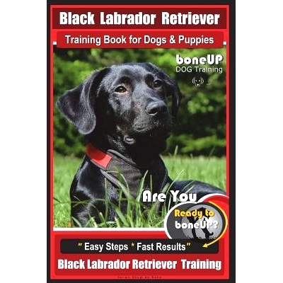 预订 Black Labrador Retriever Training Book for Dogs & Puppies by BoneUP Dog Training: Are You Ready to Bone Up? Easy St