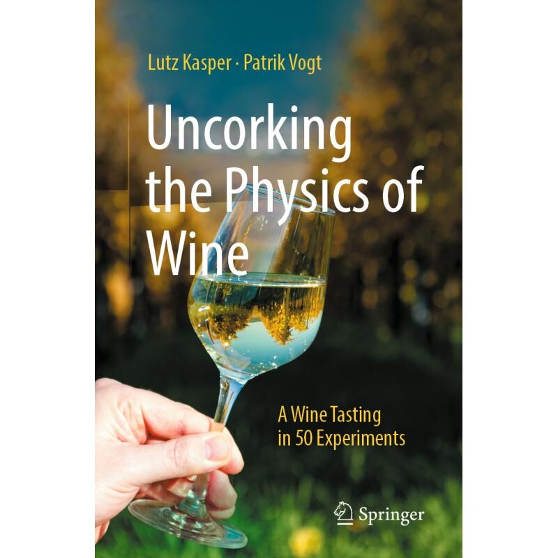预订 Uncorking the Physics of Wine A Wine Tasting in 50 Experiments 揭开葡萄酒的物理特质:50次试验中的葡萄酒品尝 9783662