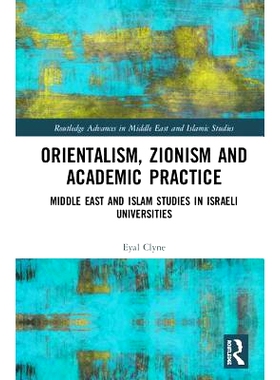 预订 Orientalism, Zionism and Academic Practice: Middle East and Islam Studies in Israeli Universities 东方主义、犹太复