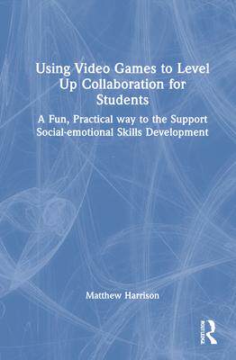 [预订]Using Video Games to Level Up Collaboration for Students 9780367458805