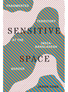 预订 Sensitive Space: Fragmented Territory at the India-Bangladesh Border 敏感空间：印度 - 孟加拉国边境的碎片领土: 97802