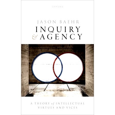 现货 Inquiry and Agency: A Theory of Intellectual Virtues and Vice 探究与能动:关于知识美德与恶习的理论: 9780192856876
