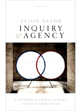 预订 Inquiry and Agency: A Theory of Intellectual Virtues and Vice 探究与能动：关于知识美德与恶习的理论: 9780192856876