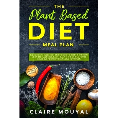 预订 The Plant-Based Diet Meal Plan: The Newest 3-Week Kick-Start Guide to Reset and Energize Your Body and Mind; Easy,
