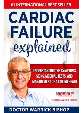 预订 Cardiac Failure Explained: Understanding the Symptoms, Signs, Medical Tests, and Management of a Failing Heart: 978