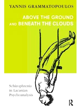 预订 Above the Ground and Beneath the Clouds: Schizophrenia in Lacanian Psychoanalysis 大地之上和云层之下：拉康心理分析