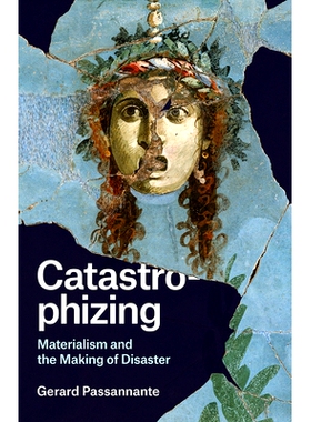 预订 Catastrophizing: Materialism and the Making of Disaster 灾难性：唯物主义与灾难的形成: 9780226612218
