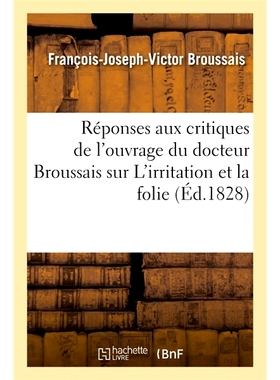预订 Réponses aux critiques de l’ouvrage du docteur Broussais sur L’irritation et la folie 对布罗塞斯博士《激怒与疯狂