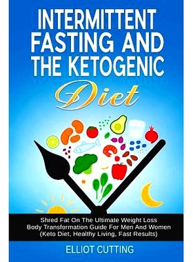 预订 Intermittent Fasting and the Ketogenic Diet: Shred Fat on the Ultimate Weight Loss Body Transformation Guide for Me