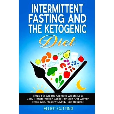 预订 Intermittent Fasting and the Ketogenic Diet: Shred Fat on the Ultimate Weight Loss Body Transformation Guide for Me