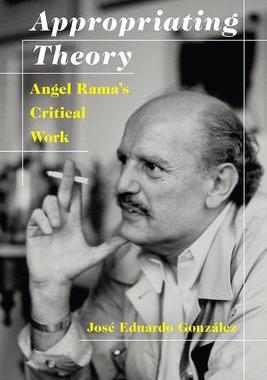 [预订]Appropriating Theory: Angel Rama’s Critical Work 9780822964889
