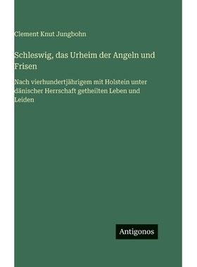 预订 Schleswig, das Urheim der Angeln und Frisen: Nach vierhundertjährigem mit Holstein unter dänischer Herrschaft get