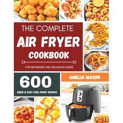预订 The Complete Air Fryer Recipes Cookbook: 600 Budget & Family Healthy Air Fryer Meals Cookbook for Beginners & Advan
