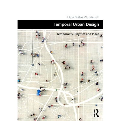 预订 Temporal Urban Design: Temporality, Rhythm and Place 地方的时间性：时间、节奏与城市设计: 9781032647845