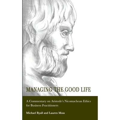 预订 Managing the Good Life: A Commentary on Aristotle’s Nicomachean Ethics for Business Practitioners: 9781804411292