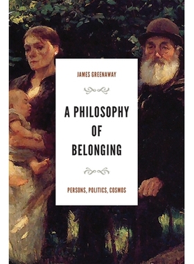 预订 A Philosophy of Belonging: Persons, Politics, Cosmos 归属哲学：人、政治、宇宙: 9780268206024