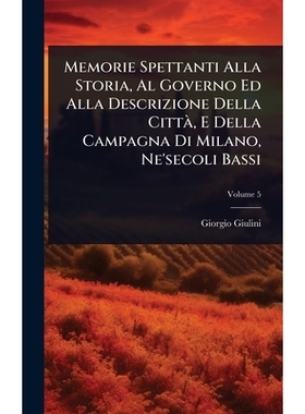 预订 Memorie Spettanti Alla Storia, Al Governo Ed Alla Descrizione Della CittÃ, E Della Campagna Di Milano, Ne’secoli