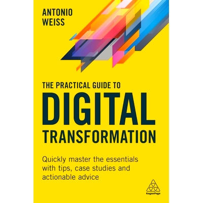 预订 The Practical Guide to Digital Transformation: Quickly Master the Essentials with Tips, Case Studies and Actionable