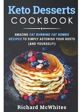 预订 Keto Desserts Cookbook: Amazing Fat Burning Fat Bombs Recipes to Simply Astonish Your Hosts (and Yourself!): 978173
