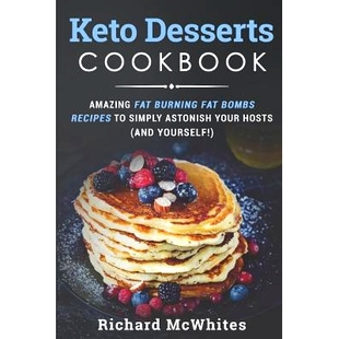预订 Keto Desserts Cookbook: Amazing Fat Burning Fat Bombs Recipes to Simply Astonish Your Hosts (and Yourself!): 978173