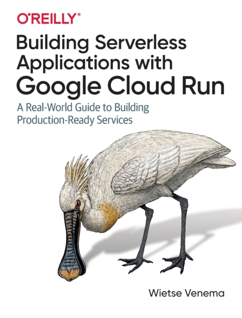 【预订】Building Serverless Applications with Google Cloud Run: A Real-World Guide to Building Production-Ready Se...